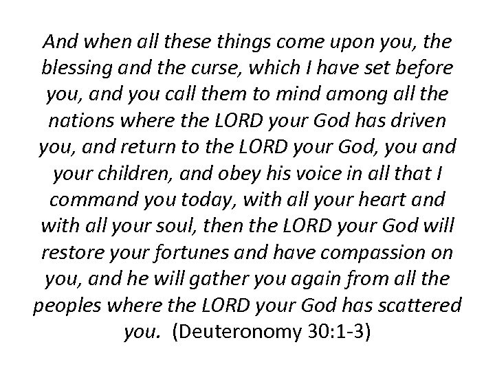And when all these things come upon you, the blessing and the curse, which