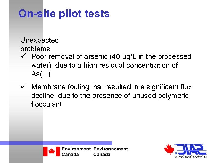 On-site pilot tests Unexpected problems ü Poor removal of arsenic (40 μg/L in the