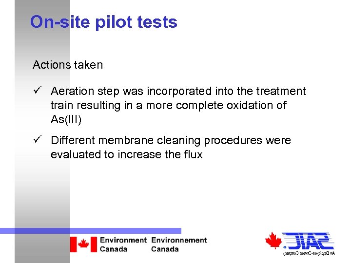 On-site pilot tests Actions taken ü Aeration step was incorporated into the treatment train