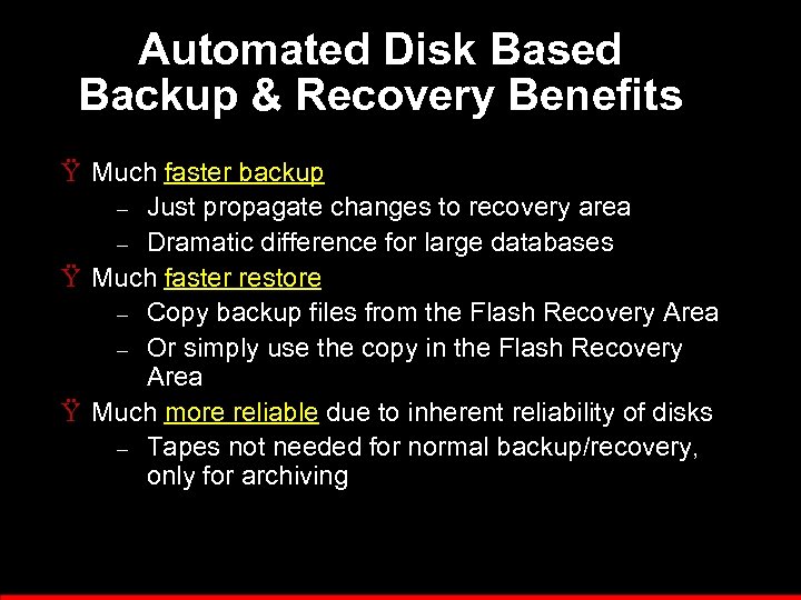 Automated Disk Based Backup & Recovery Benefits Ÿ Much faster backup – Just propagate