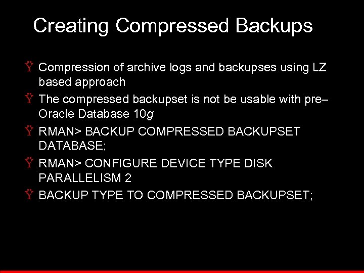 Creating Compressed Backups Ÿ Compression of archive logs and backupses using LZ based approach