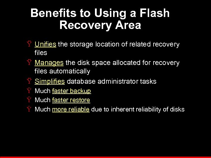 Benefits to Using a Flash Recovery Area Ÿ Unifies the storage location of related