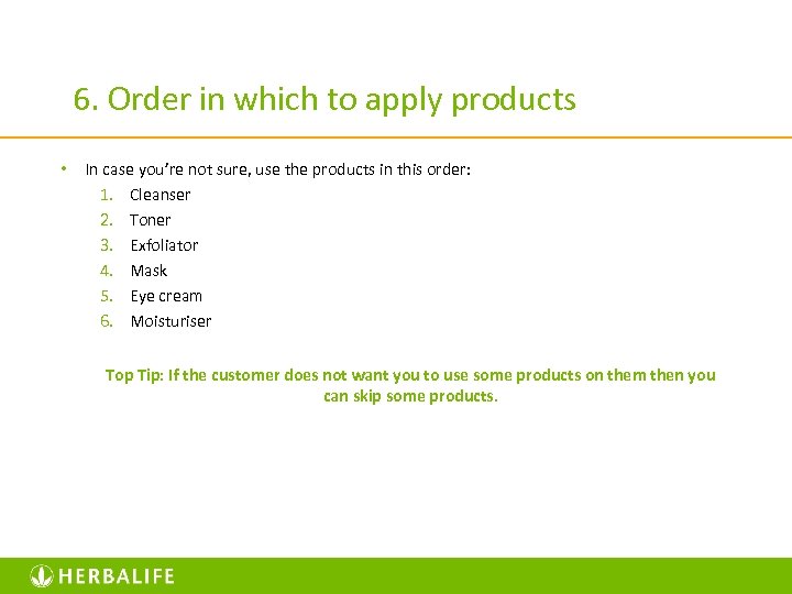 6. Order in which to apply products • In case you’re not sure, use