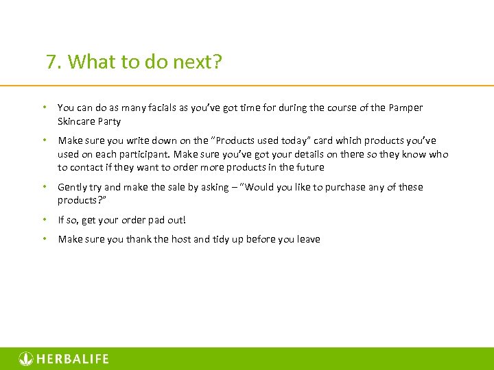 7. What to do next? • You can do as many facials as you’ve