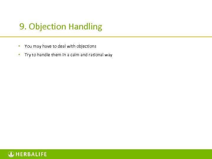 9. Objection Handling • You may have to deal with objections • Try to