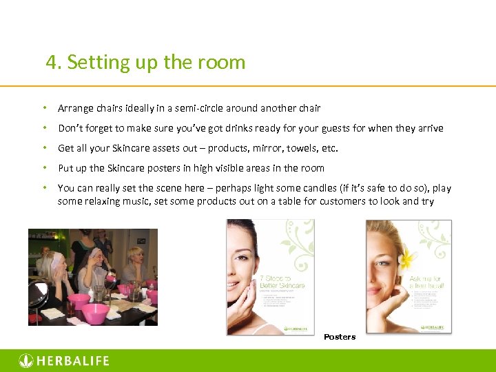 4. Setting up the room • Arrange chairs ideally in a semi-circle around another