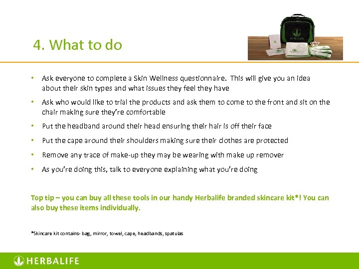 4. What to do • Ask everyone to complete a Skin Wellness questionnaire. This