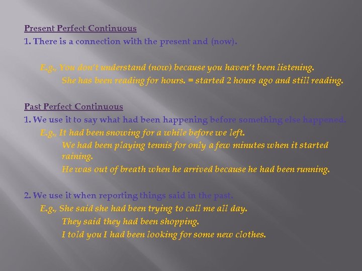 Present Perfect Continuous 1. There is a connection with the present and (now). E.