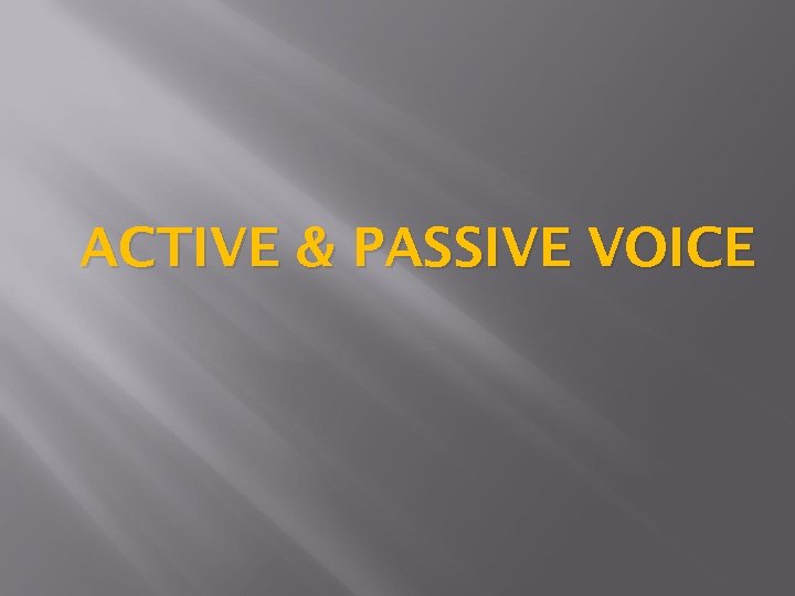 ACTIVE & PASSIVE VOICE 