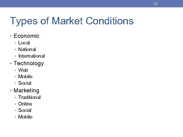 12 Types of Market Conditions • Economic • Local • National • International •