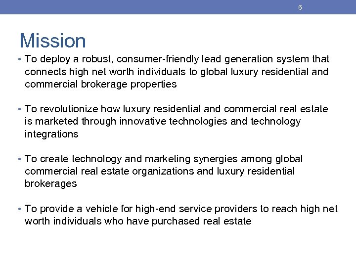 6 Mission • To deploy a robust, consumer-friendly lead generation system that connects high