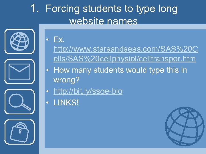 1. Forcing students to type long website names • Ex. http: //www. starsandseas. com/SAS%20