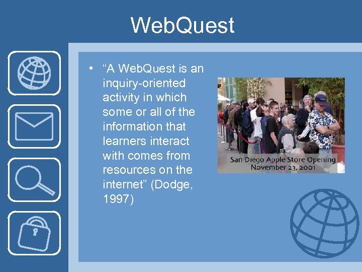 Web. Quest • “A Web. Quest is an inquiry-oriented activity in which some or