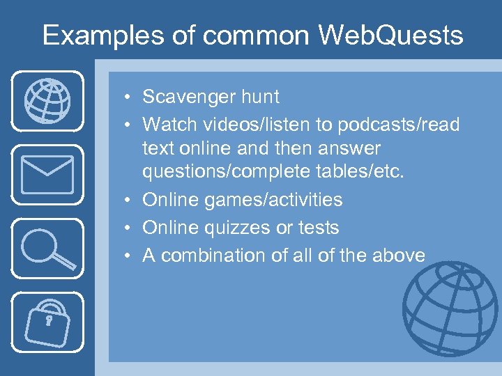 Examples of common Web. Quests • Scavenger hunt • Watch videos/listen to podcasts/read text