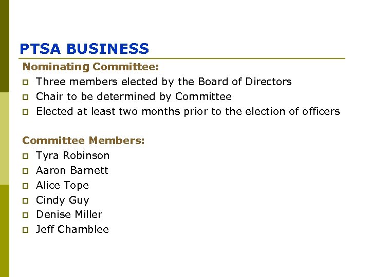 PTSA BUSINESS Nominating Committee: p Three members elected by the Board of Directors p
