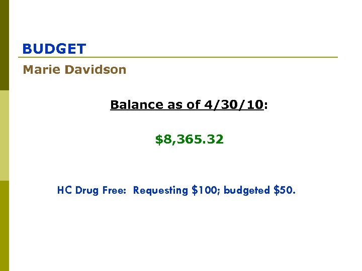 BUDGET Marie Davidson Balance as of 4/30/10: $8, 365. 32 HC Drug Free: Requesting