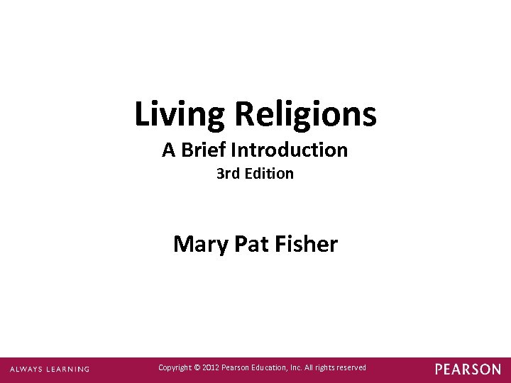 Living Religions A Brief Introduction 3 rd Edition Mary Pat Fisher Copyright © 2012