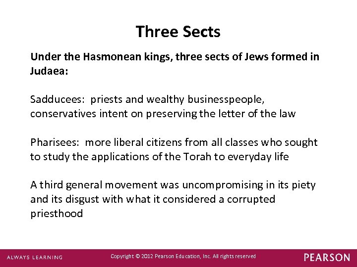 Three Sects Under the Hasmonean kings, three sects of Jews formed in Judaea: Sadducees: