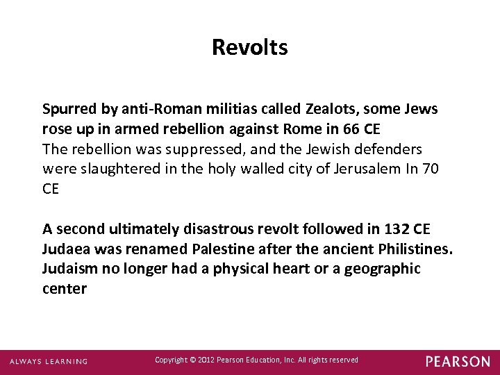 Revolts Spurred by anti-Roman militias called Zealots, some Jews rose up in armed rebellion
