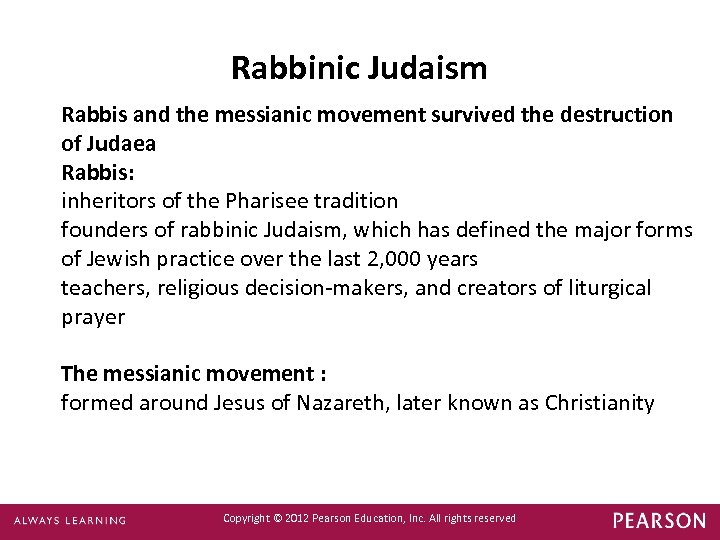 Rabbinic Judaism Rabbis and the messianic movement survived the destruction of Judaea Rabbis: inheritors