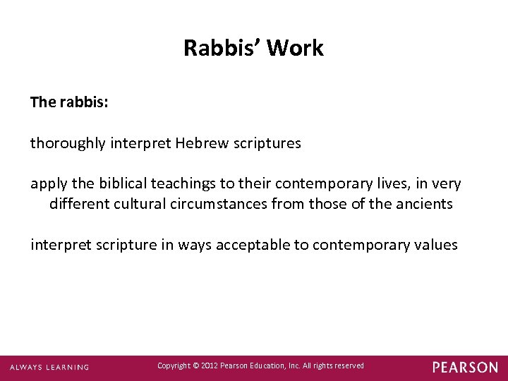 Rabbis’ Work The rabbis: thoroughly interpret Hebrew scriptures apply the biblical teachings to their