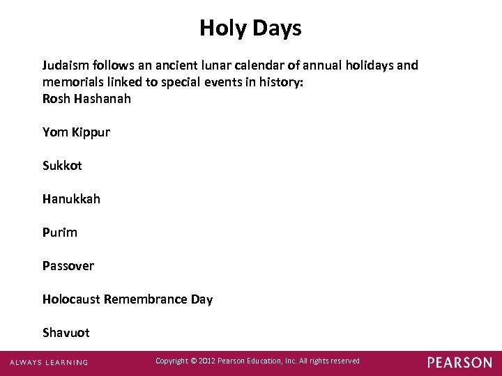 Holy Days Judaism follows an ancient lunar calendar of annual holidays and memorials linked