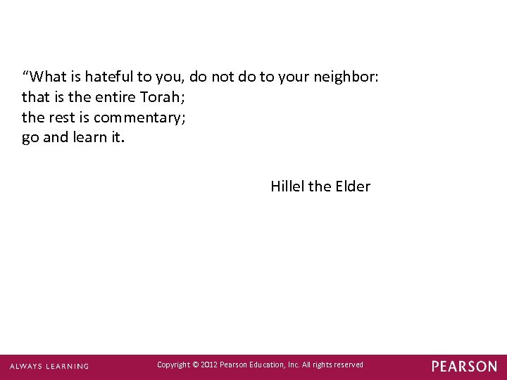 “What is hateful to you, do not do to your neighbor: that is the