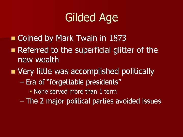 Gilded Age n Coined by Mark Twain in 1873 n Referred to the superficial