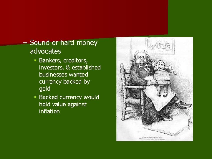 – Sound or hard money advocates § Bankers, creditors, investors, & established businesses wanted