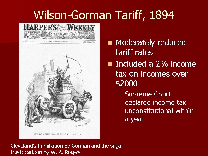 Wilson-Gorman Tariff, 1894 Moderately reduced tariff rates n Included a 2% income tax on