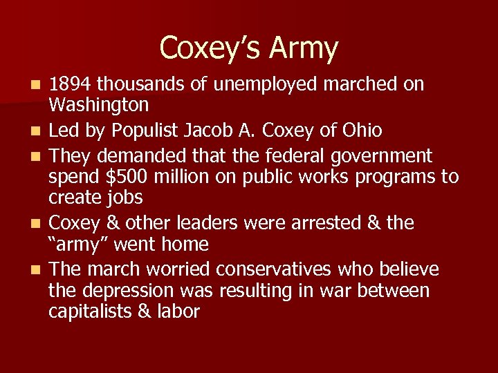 Coxey’s Army n n n 1894 thousands of unemployed marched on Washington Led by