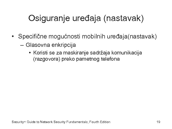 Osiguranje uređaja (nastavak) • Specifične mogućnosti mobilnih uređaja(nastavak) – Glasovna enkripcija • Koristi se