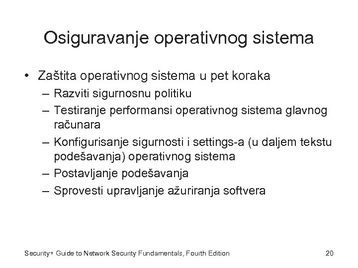 Osiguravanje operativnog sistema • Zaštita operativnog sistema u pet koraka – Razviti sigurnosnu politiku