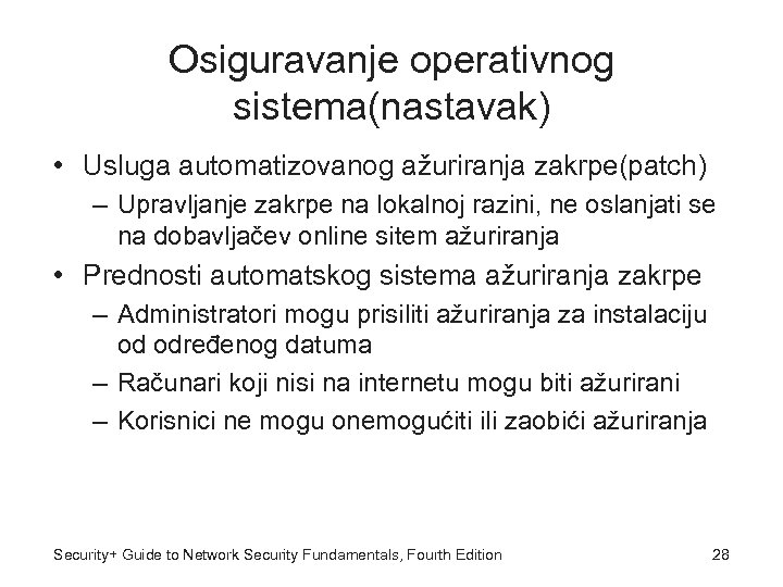 Osiguravanje operativnog sistema(nastavak) • Usluga automatizovanog ažuriranja zakrpe(patch) – Upravljanje zakrpe na lokalnoj razini,