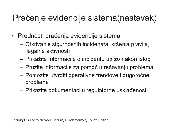 Praćenje evidencije sistema(nastavak) • Prednosti praćenja evidencije sistema – Otkrivanje sigurnosnih incidenata, kršenja pravila,