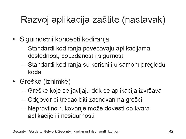 Razvoj aplikacija zaštite (nastavak) • Sigurnostni koncepti kodiranja – Standardi kodiranja povecavaju aplikacijama doslednost,