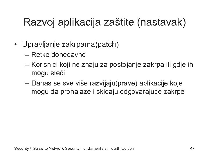 Razvoj aplikacija zaštite (nastavak) • Upravljanje zakrpama(patch) – Retke donedavno – Korisnici koji ne