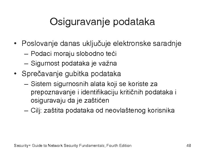 Osiguravanje podataka • Poslovanje danas uključuje elektronske saradnje – Podaci moraju slobodno teći –