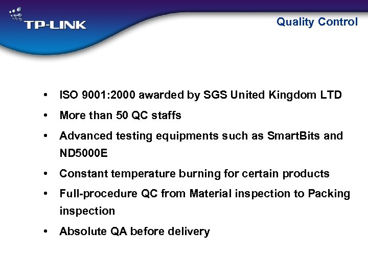 Quality Control • ISO 9001: 2000 awarded by SGS United Kingdom LTD • More