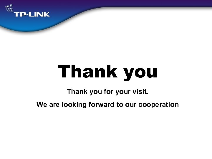 Thank you for your visit. We are looking forward to our cooperation 