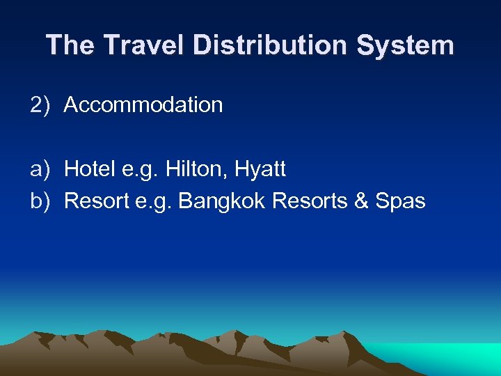 The Travel Distribution System 2) Accommodation a) Hotel e. g. Hilton, Hyatt b) Resort