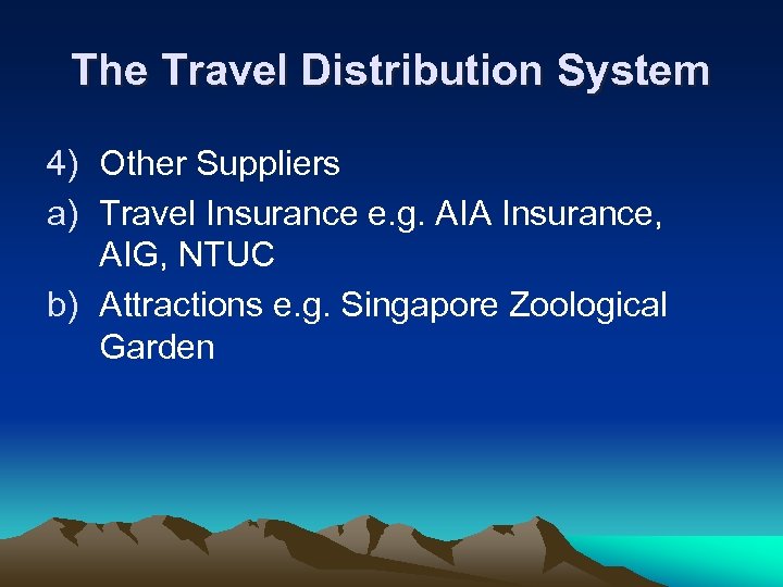 The Travel Distribution System 4) Other Suppliers a) Travel Insurance e. g. AIA Insurance,