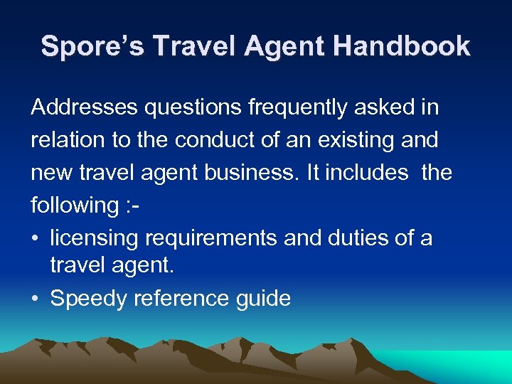 Spore’s Travel Agent Handbook Addresses questions frequently asked in relation to the conduct of