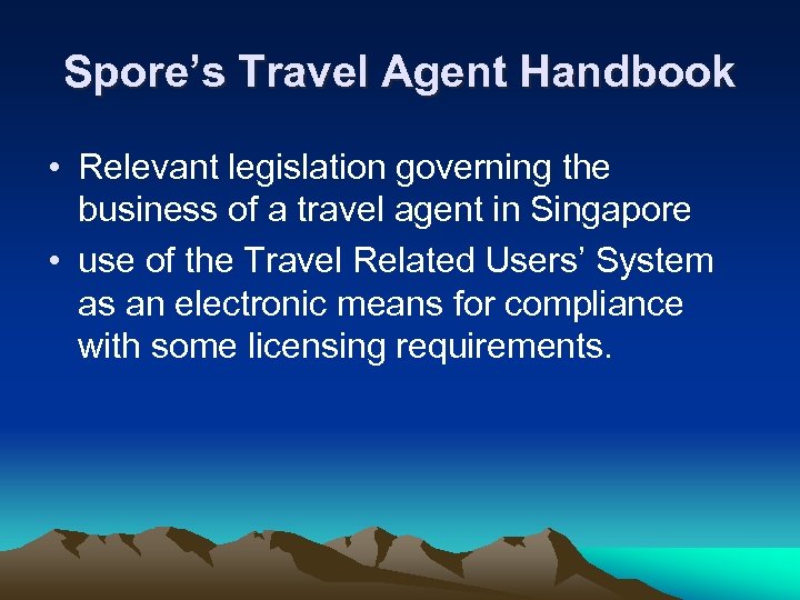 Spore’s Travel Agent Handbook • Relevant legislation governing the business of a travel agent