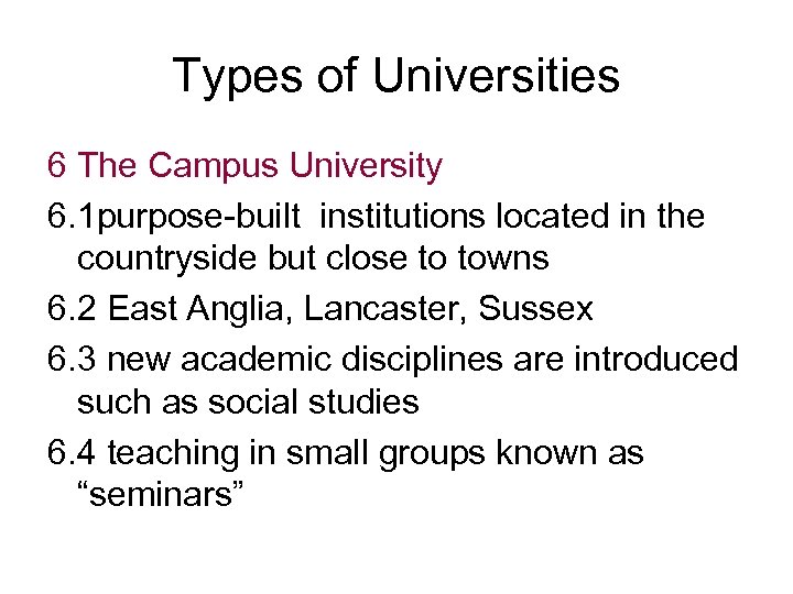 Types of Universities 6 The Campus University 6. 1 purpose-built institutions located in the