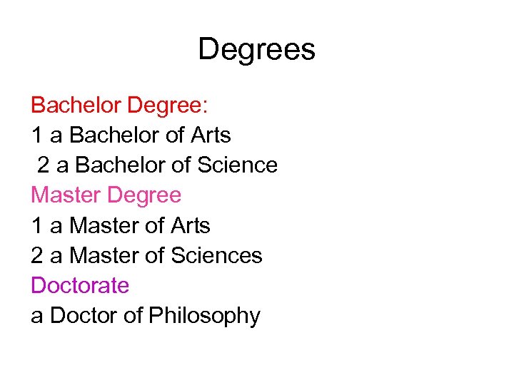 Degrees Bachelor Degree: 1 a Bachelor of Arts 2 a Bachelor of Science Master