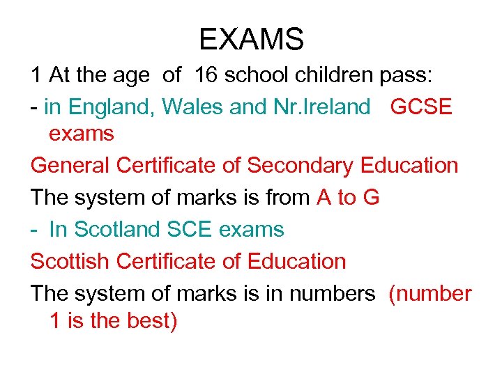 EXAMS 1 At the age of 16 school children pass: - in England, Wales