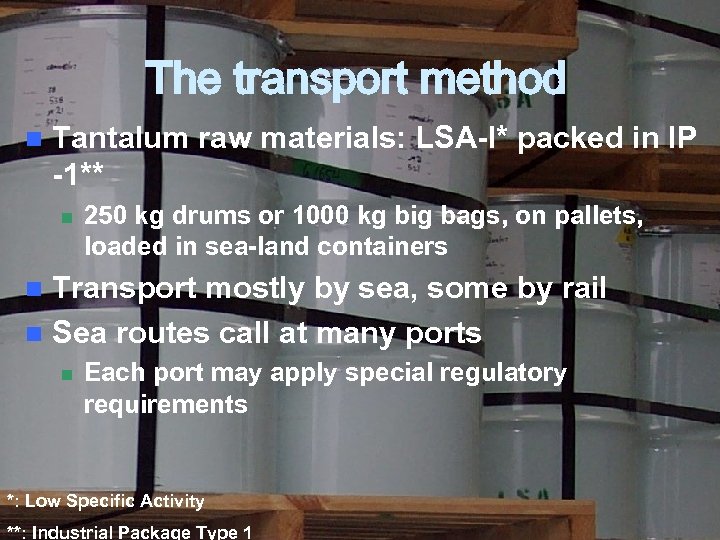 The transport method n Tantalum raw materials: LSA-I* packed in IP -1** n 250
