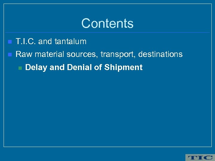 Contents n T. I. C. and tantalum n Raw material sources, transport, destinations n