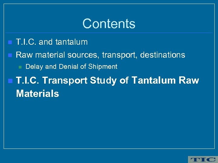 Contents n T. I. C. and tantalum n Raw material sources, transport, destinations n